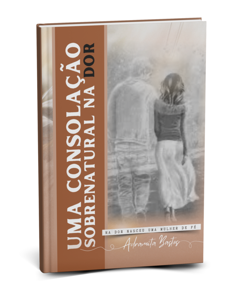 Uma consolação sobrenatural na dor – Pastora Adramita Bastos – Livro Físico