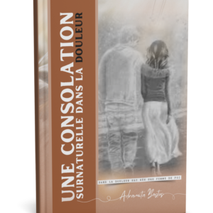 Une consolation surnaturelle dans la douleur - Pasteur Adramita Bastos - livre broché