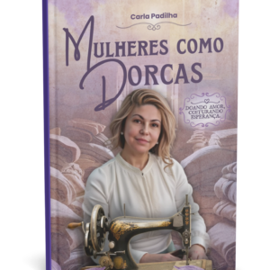 Mulheres como Dorcas - Missionaria Carla Padilha - Livro Físico