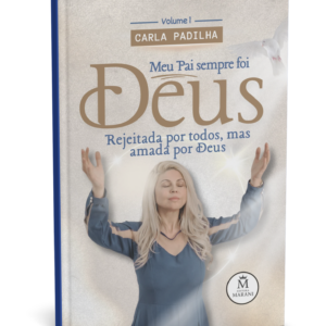Meu Pai sempre foi Deus - Missionaria Carla Padilha - Livro Físico